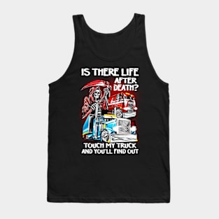 Is there life after death? Touch my truck and you'll find out Tank Top